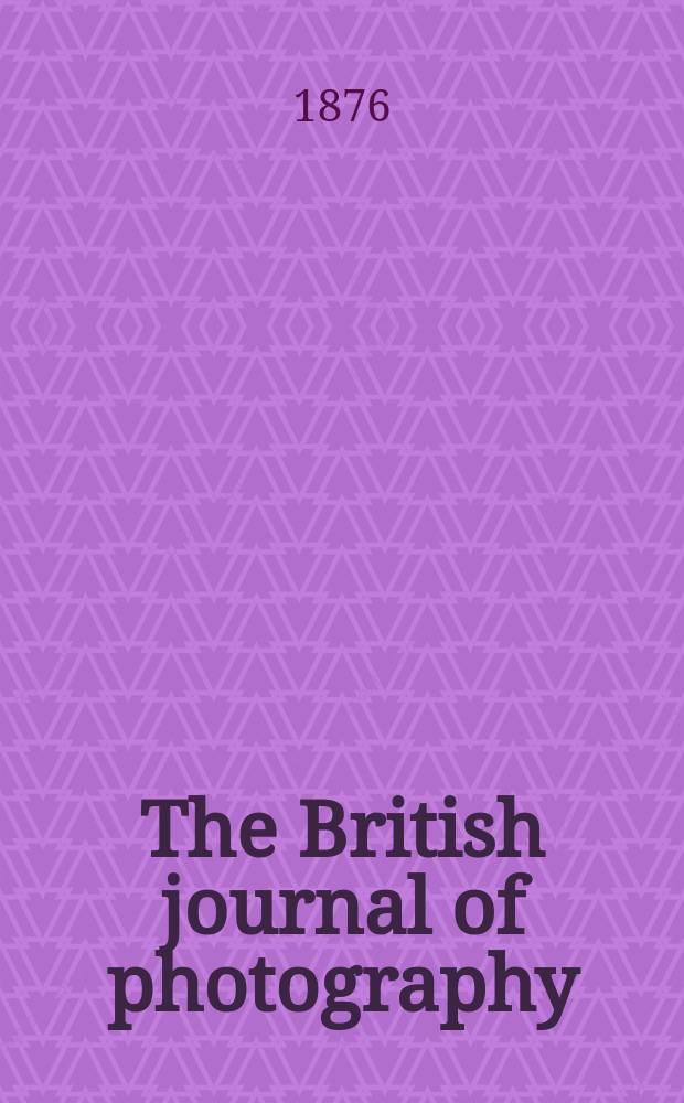 The British journal of photography : the recognised organ of professional and amateur photographers published weekly. Vol. 23, № 819