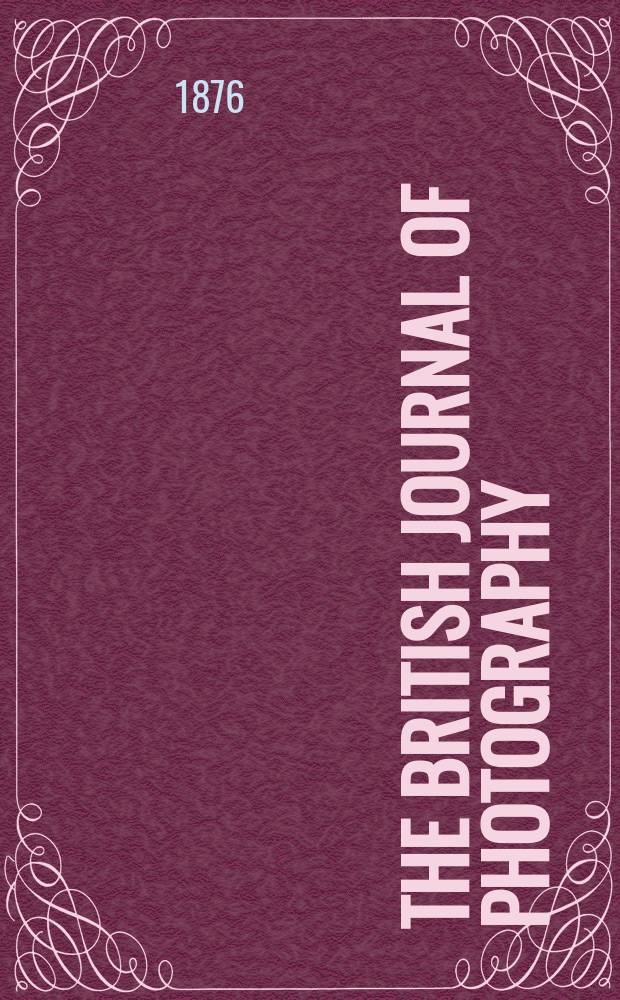 The British journal of photography : the recognised organ of professional and amateur photographers published weekly. Vol. 23, № 829