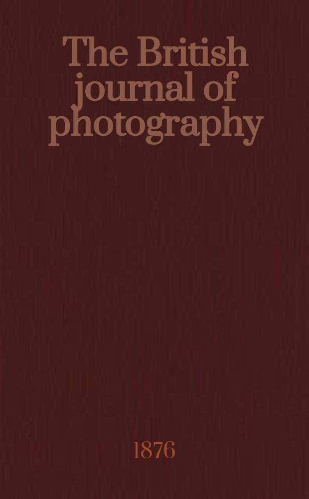 The British journal of photography : the recognised organ of professional and amateur photographers published weekly. Vol. 23, № 830