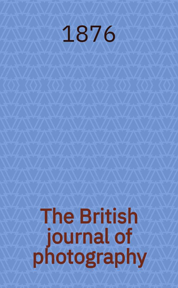 The British journal of photography : the recognised organ of professional and amateur photographers published weekly. Vol. 23, № 843