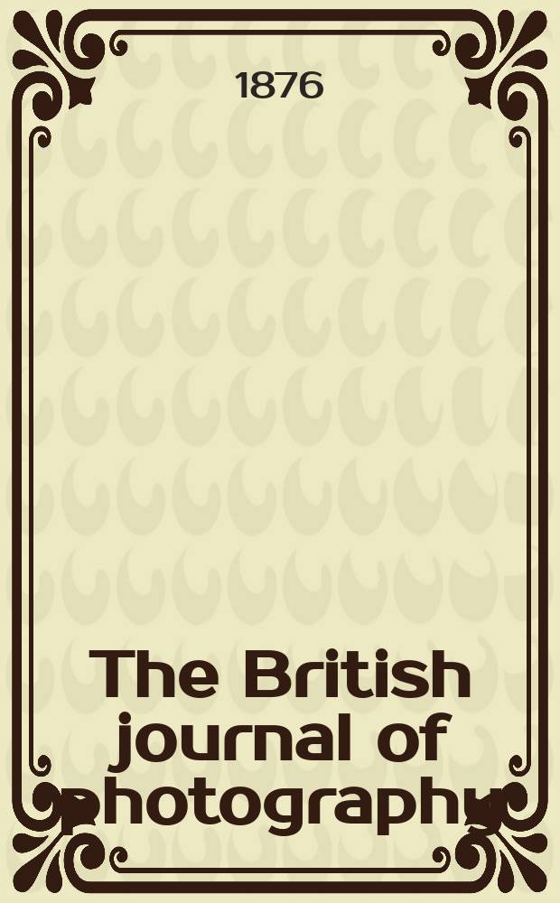 The British journal of photography : the recognised organ of professional and amateur photographers published weekly. Vol. 23, № 845