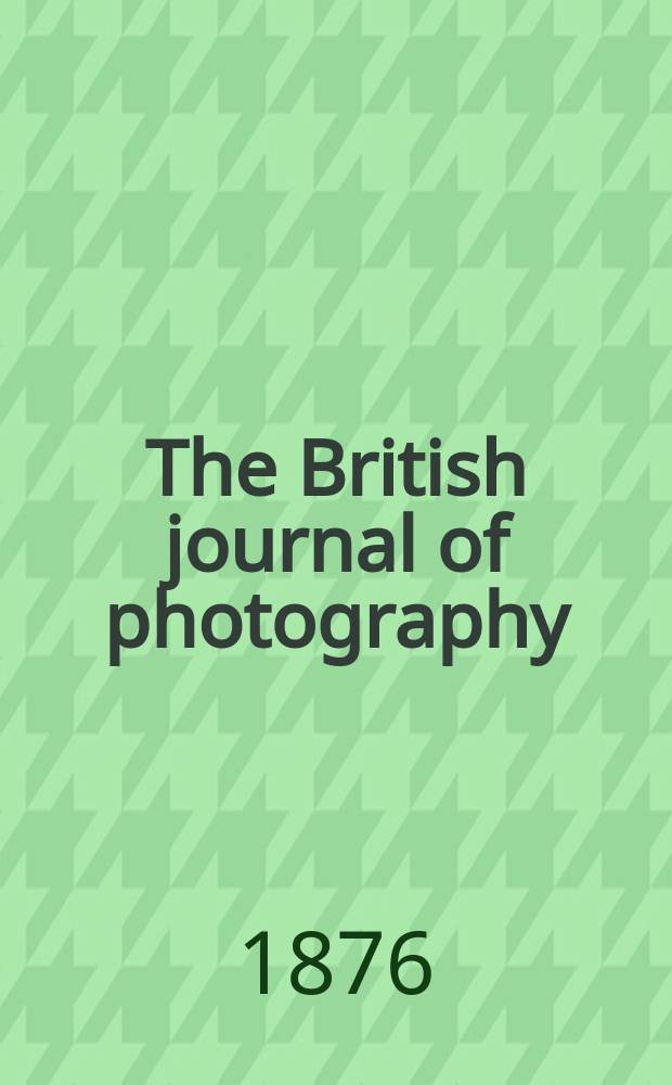The British journal of photography : the recognised organ of professional and amateur photographers published weekly. Vol. 23, № 865