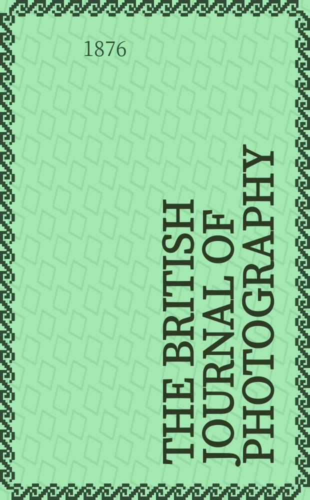 The British journal of photography : the recognised organ of professional and amateur photographers published weekly. Vol. 23, № 868