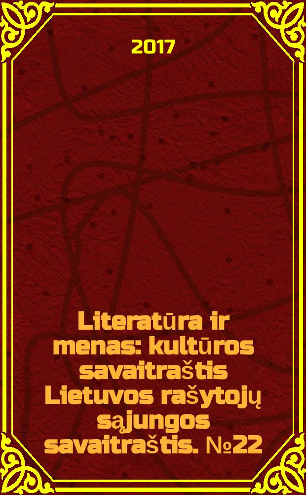 Literatūra ir menas : kultūros savaitraštis Lietuvos rašytojų sąjungos savaitraštis. № 22 (3618)