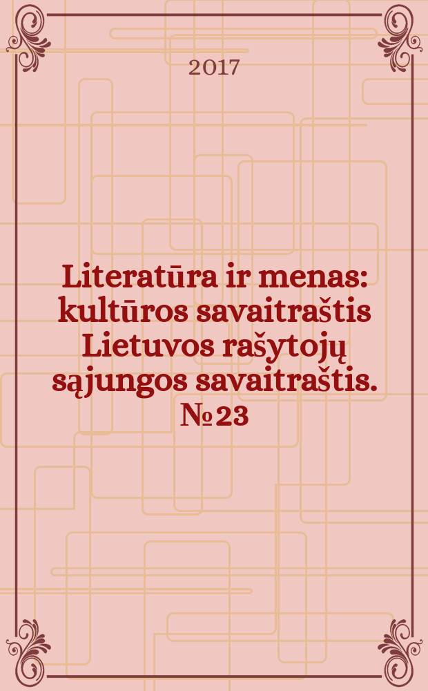 Literatūra ir menas : kultūros savaitraštis Lietuvos rašytojų sąjungos savaitraštis. № 23 (3619)