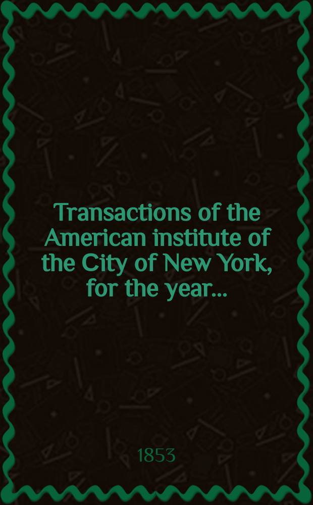Transactions of the American institute of the Сity of New York, for the year ..