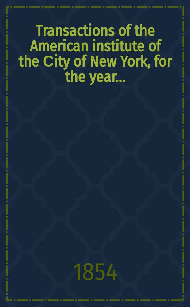 Transactions of the American institute of the Сity of New York, for the year ..