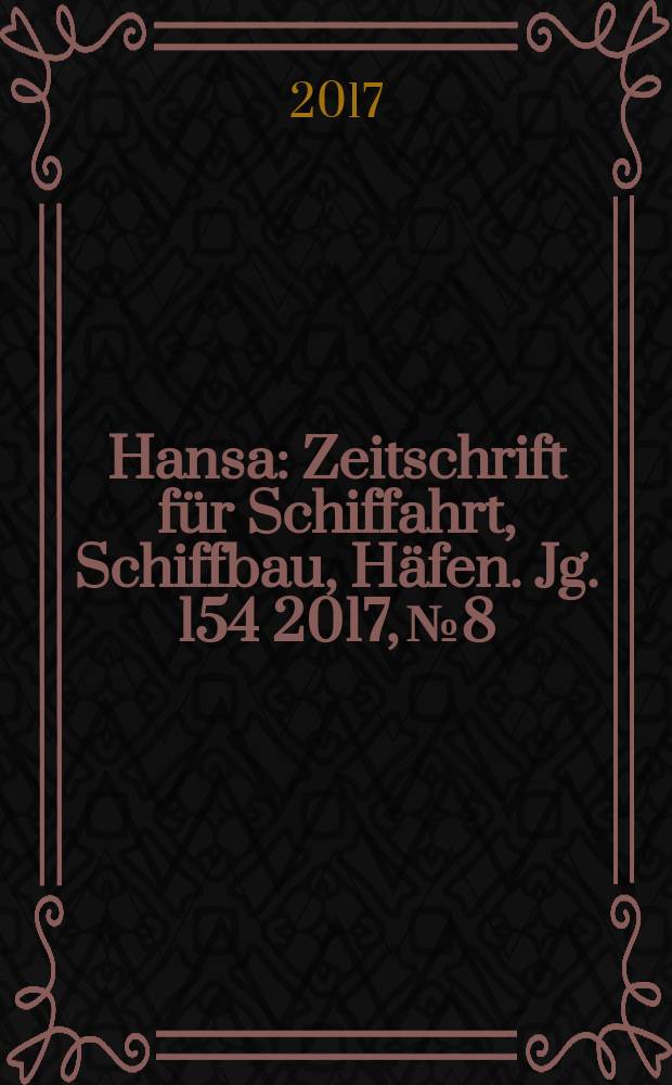 Hansa : Zeitschrift für Schiffahrt, Schiffbau, Häfen. Jg. 154 2017, № 8