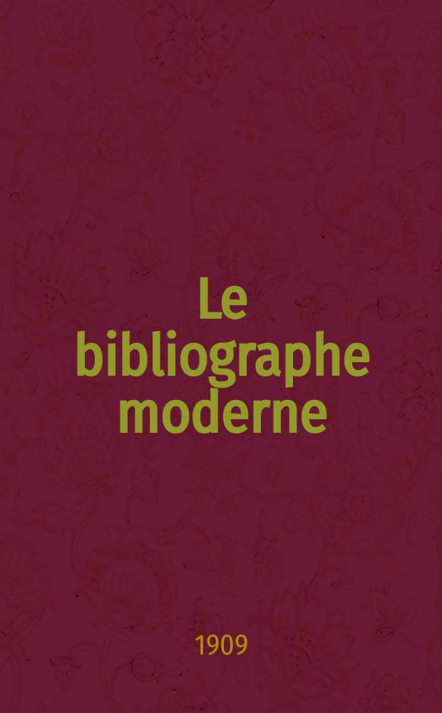 Le bibliographe moderne : courrier international des archives et des bibliothèques. A. 13 1909, № 77/78
