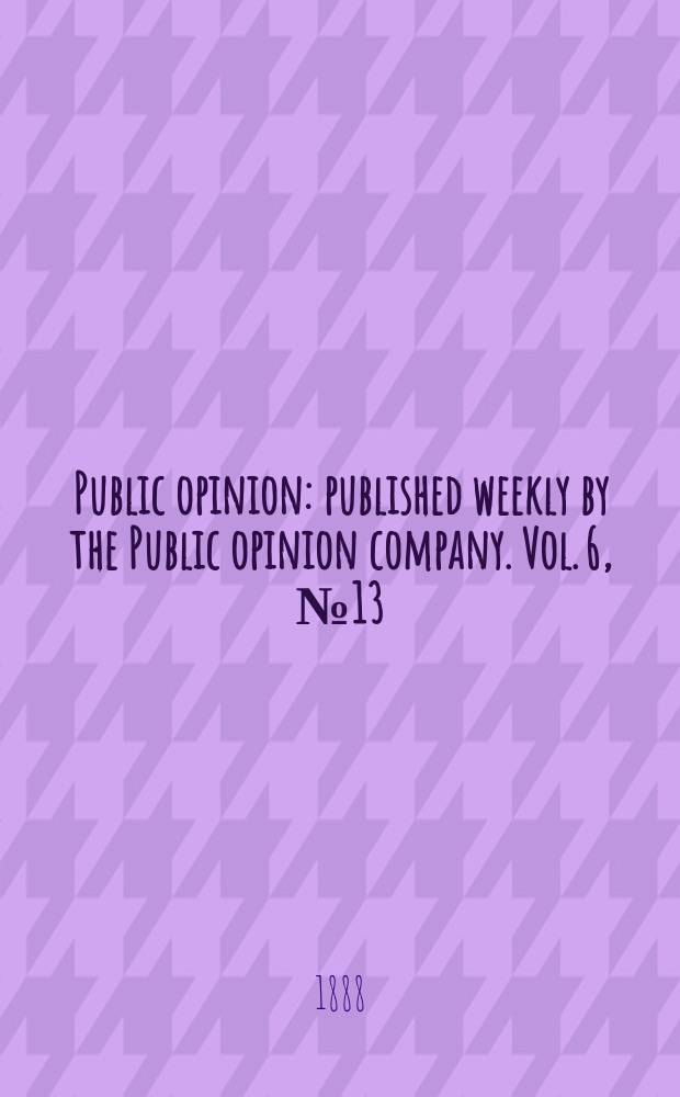 Public opinion : published weekly by the Public opinion company. Vol. 6, № 13 (143)