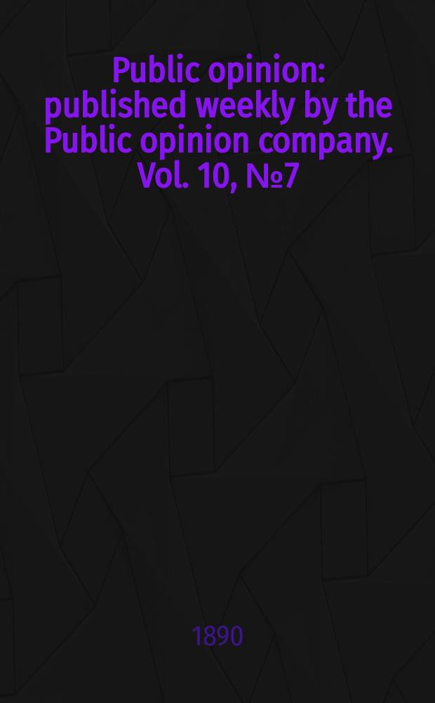 Public opinion : published weekly by the Public opinion company. Vol. 10, № 7 (241)