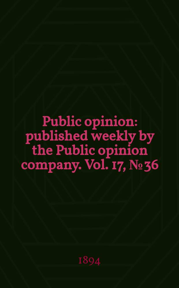 Public opinion : published weekly by the Public opinion company. Vol. 17, № 36