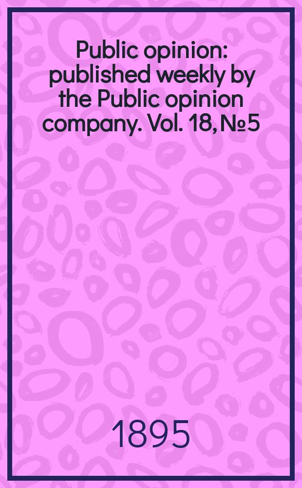 Public opinion : published weekly by the Public opinion company. Vol. 18, № 5