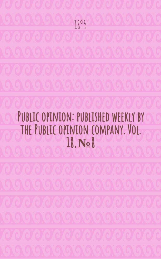 Public opinion : published weekly by the Public opinion company. Vol. 18, № 8