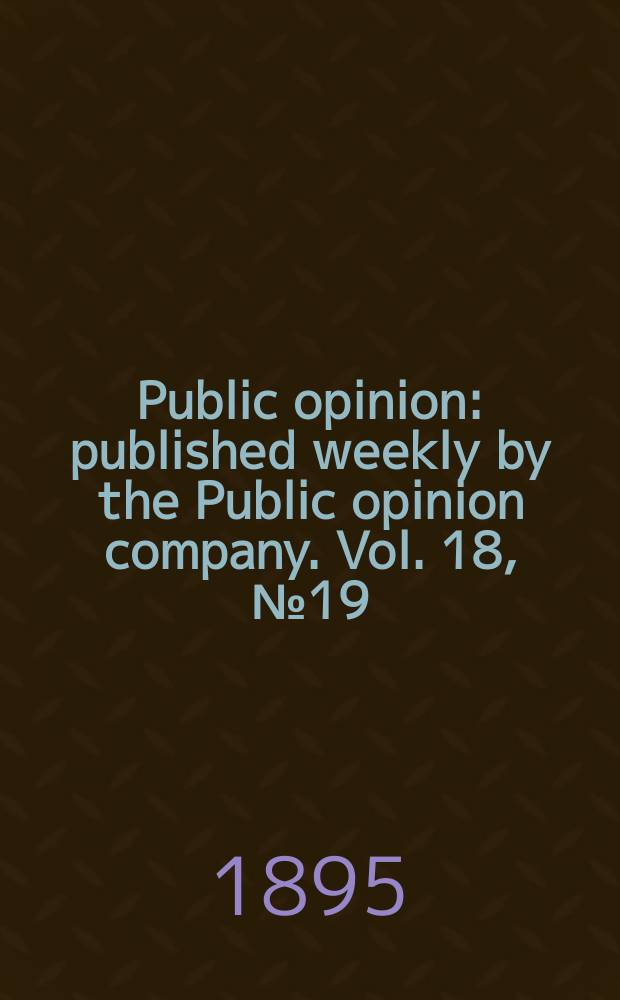 Public opinion : published weekly by the Public opinion company. Vol. 18, № 19