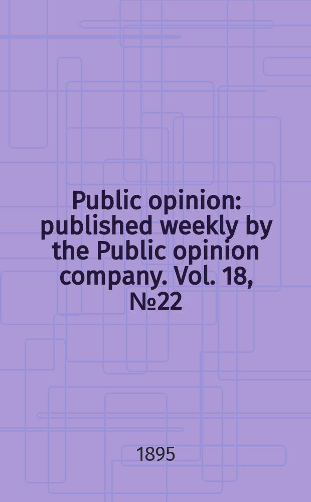 Public opinion : published weekly by the Public opinion company. Vol. 18, № 22