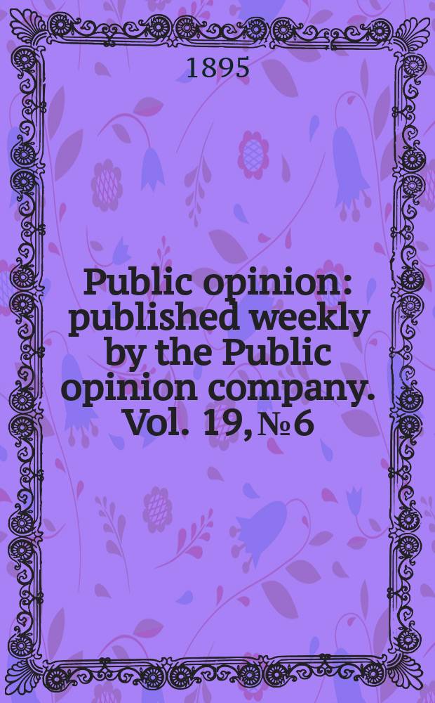 Public opinion : published weekly by the Public opinion company. Vol. 19, № 6