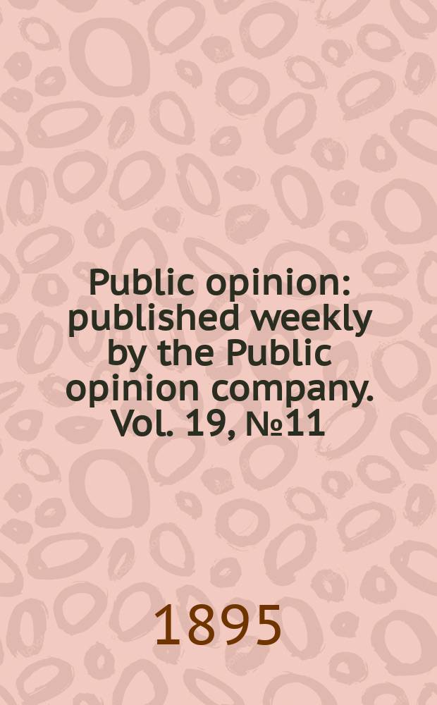 Public opinion : published weekly by the Public opinion company. Vol. 19, № 11