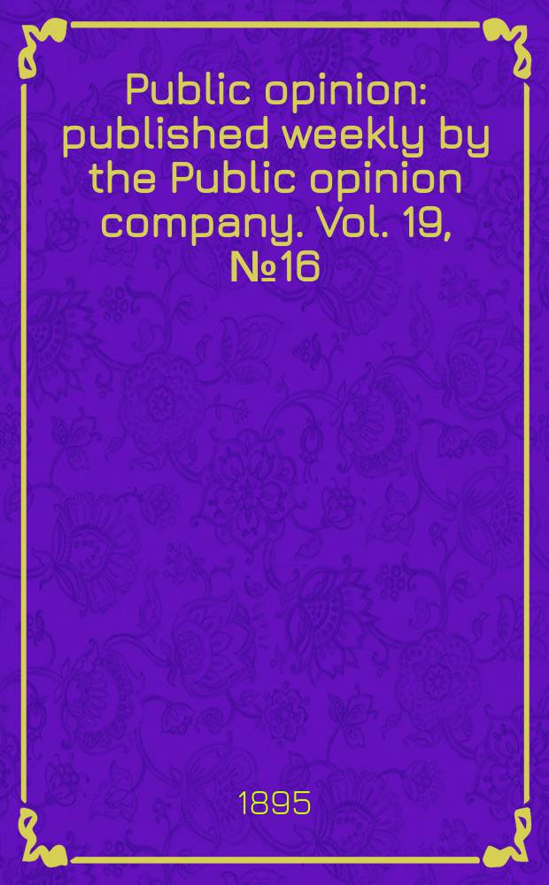 Public opinion : published weekly by the Public opinion company. Vol. 19, № 16