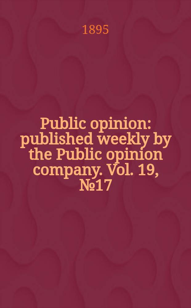 Public opinion : published weekly by the Public opinion company. Vol. 19, № 17
