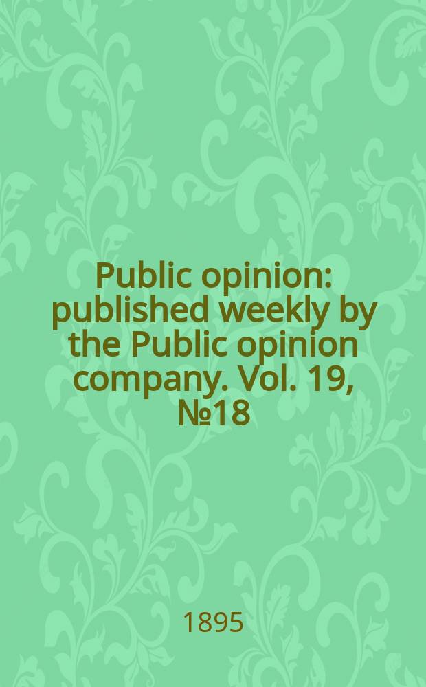 Public opinion : published weekly by the Public opinion company. Vol. 19, № 18