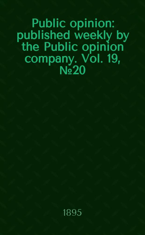 Public opinion : published weekly by the Public opinion company. Vol. 19, № 20