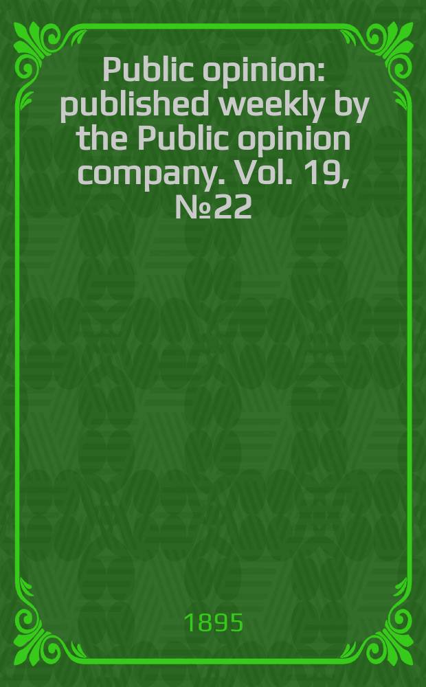 Public opinion : published weekly by the Public opinion company. Vol. 19, № 22