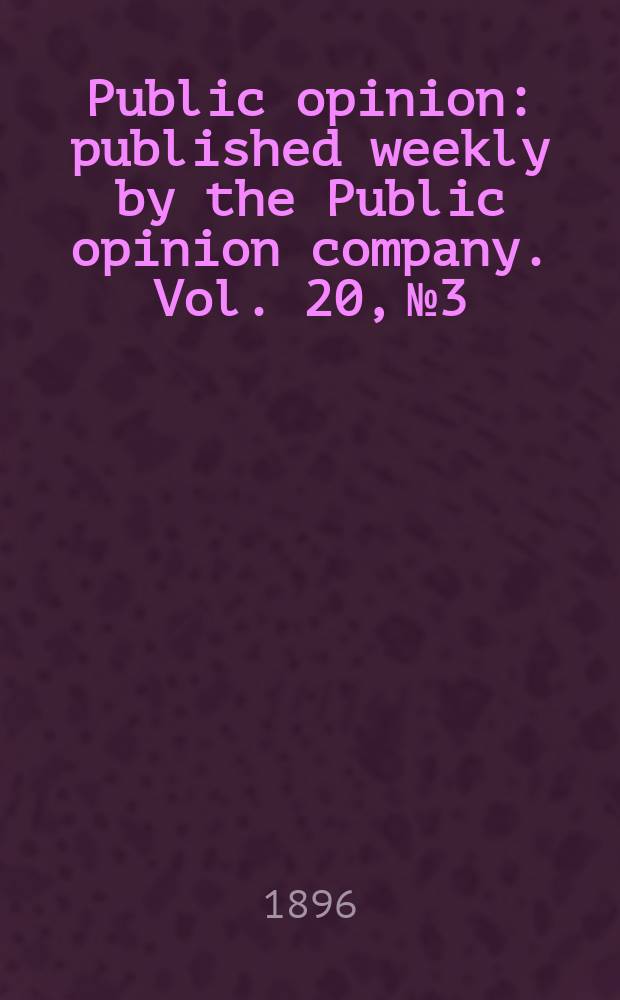 Public opinion : published weekly by the Public opinion company. Vol. 20, № 3
