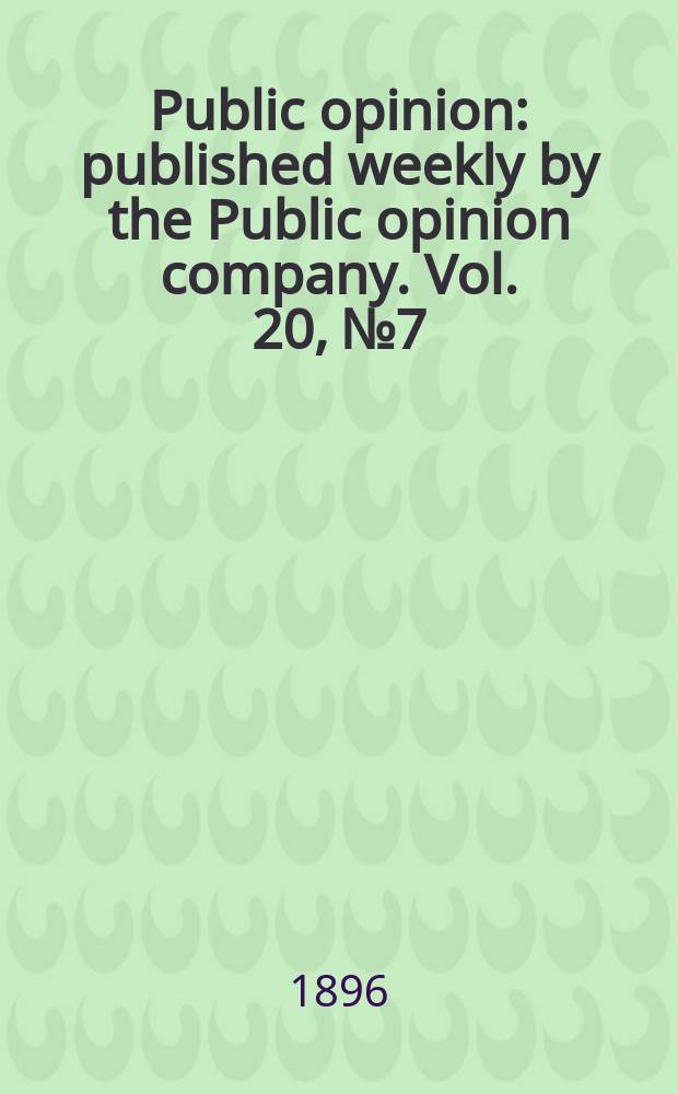 Public opinion : published weekly by the Public opinion company. Vol. 20, № 7