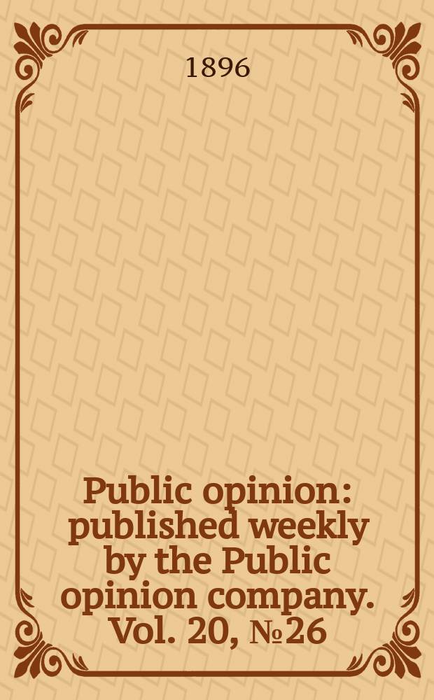 Public opinion : published weekly by the Public opinion company. Vol. 20, № 26
