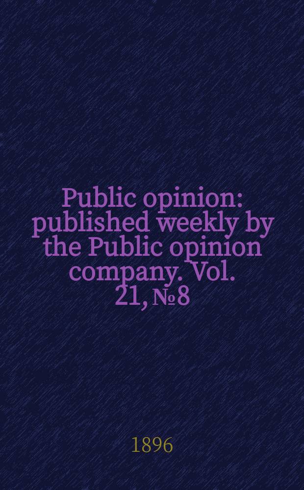 Public opinion : published weekly by the Public opinion company. Vol. 21, № 8