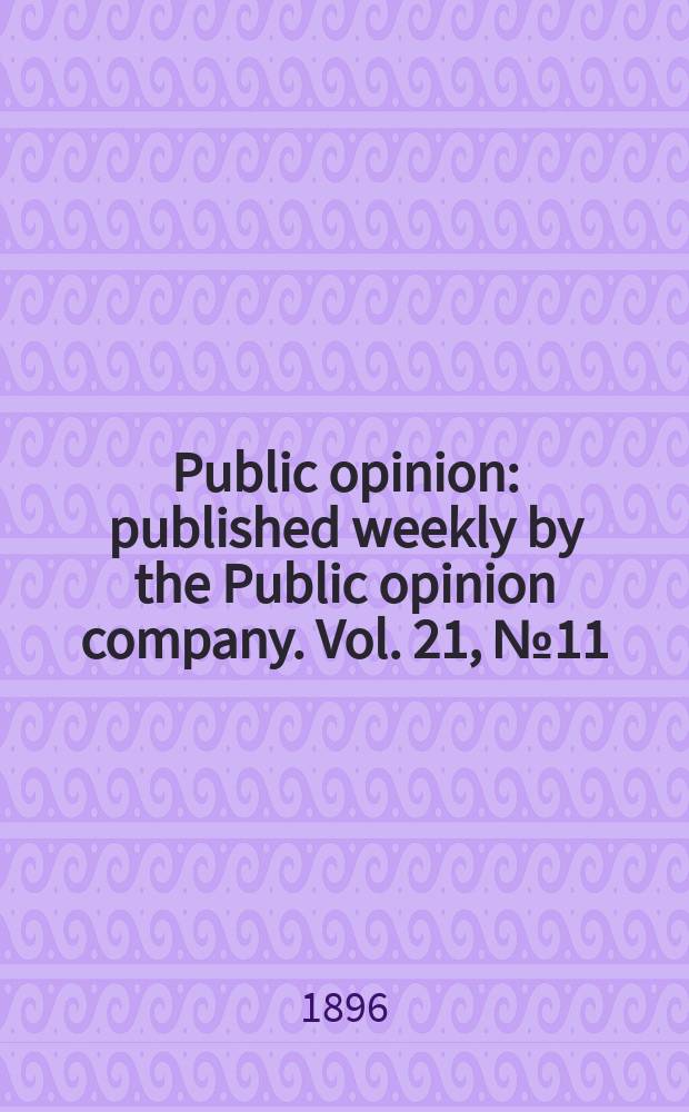 Public opinion : published weekly by the Public opinion company. Vol. 21, № 11