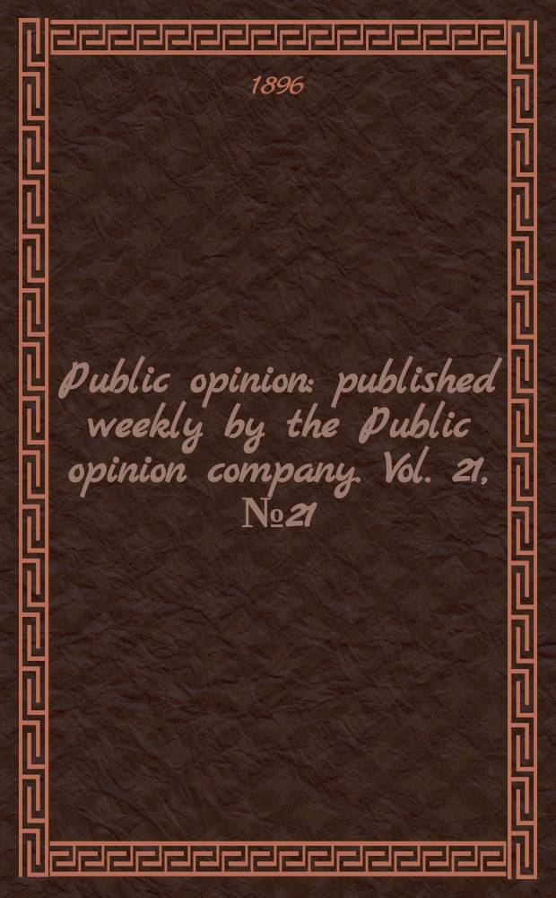 Public opinion : published weekly by the Public opinion company. Vol. 21, № 21
