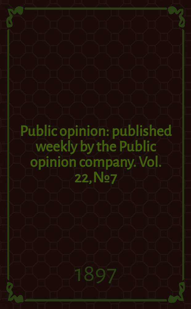 Public opinion : published weekly by the Public opinion company. Vol. 22, № 7