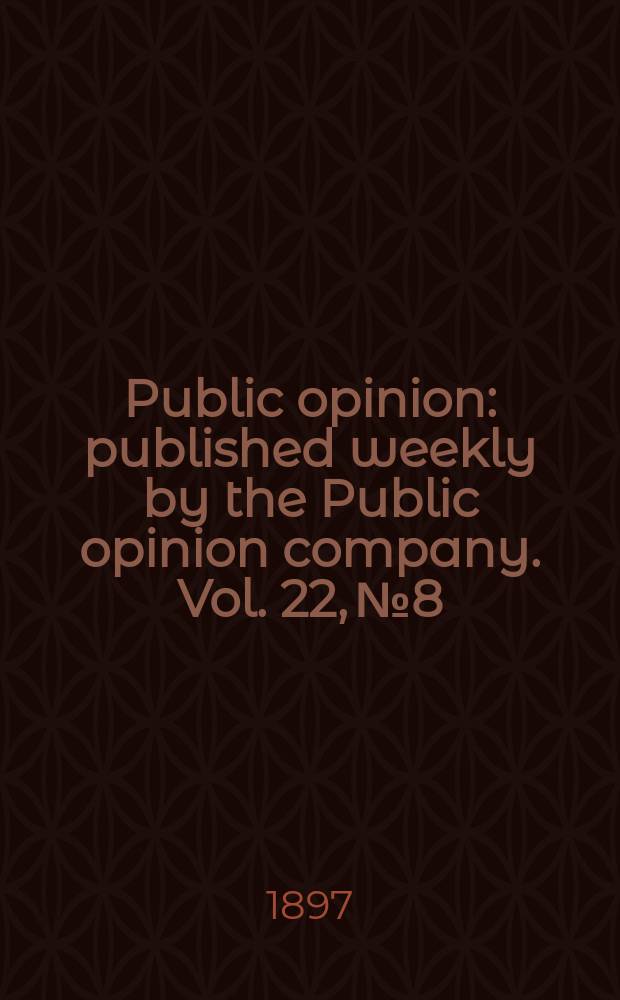 Public opinion : published weekly by the Public opinion company. Vol. 22, № 8