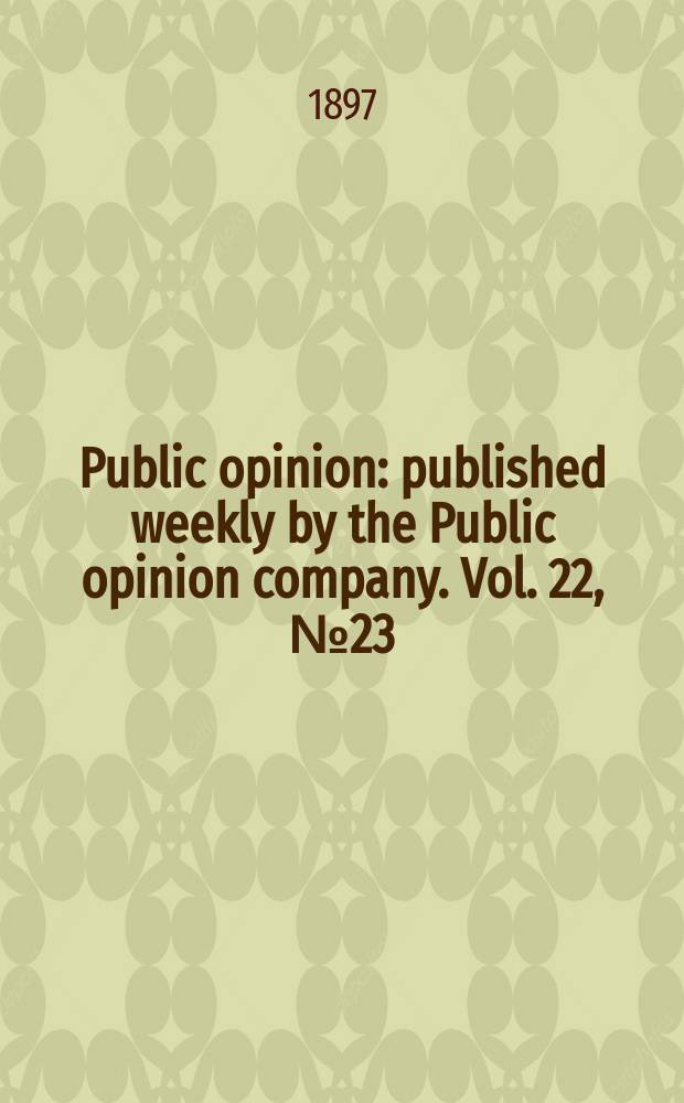 Public opinion : published weekly by the Public opinion company. Vol. 22, № 23