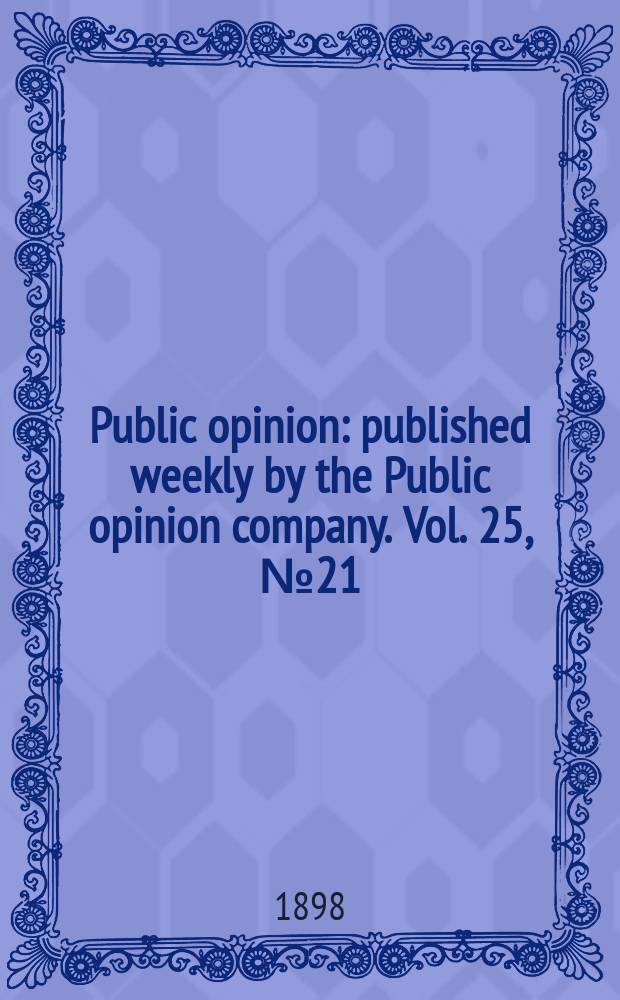 Public opinion : published weekly by the Public opinion company. Vol. 25, № 21