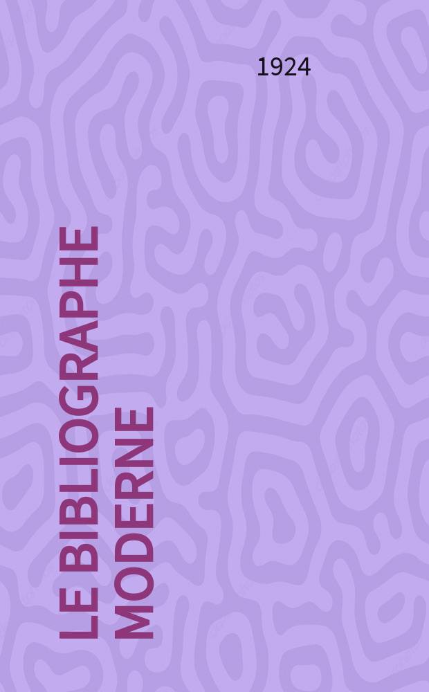 Le bibliographe moderne : courrier international des archives et des bibliothèques. Vol. 22, № 127/129 : 1924/1925