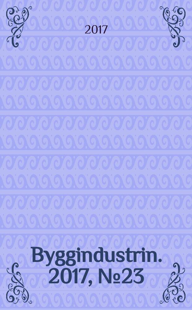 Byggindustrin. 2017, № 23