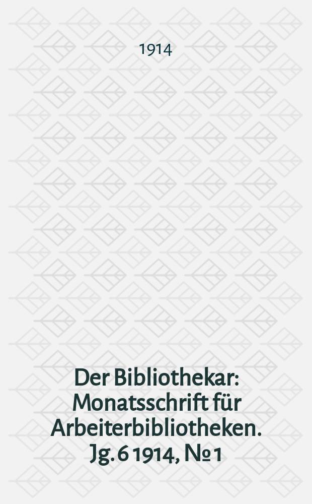 Der Bibliothekar : Monatsschrift für Arbeiterbibliotheken. Jg. 6 1914, № [1]