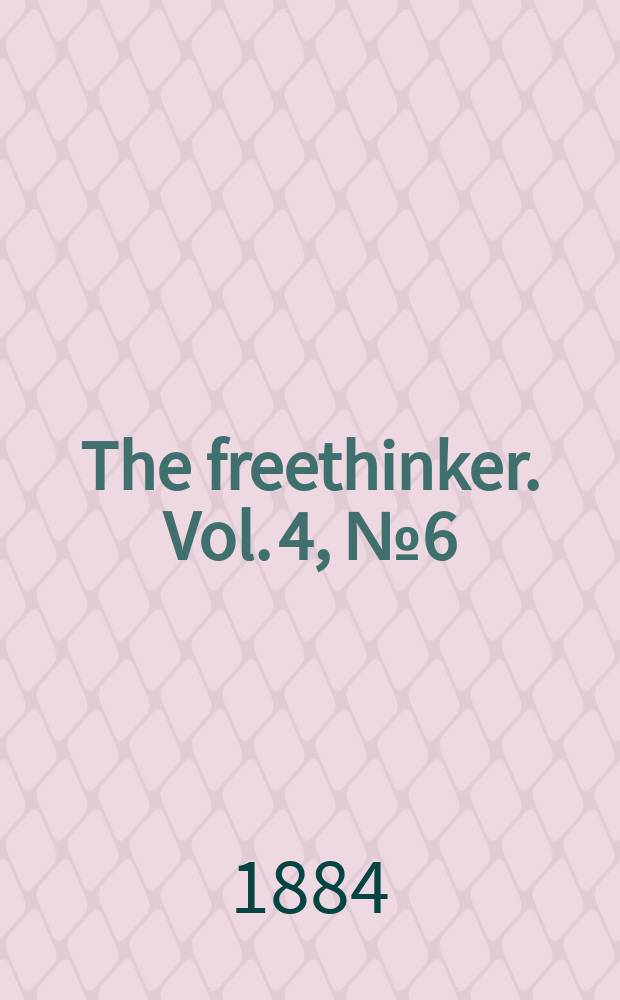 The freethinker. Vol. 4, № 6 (131)