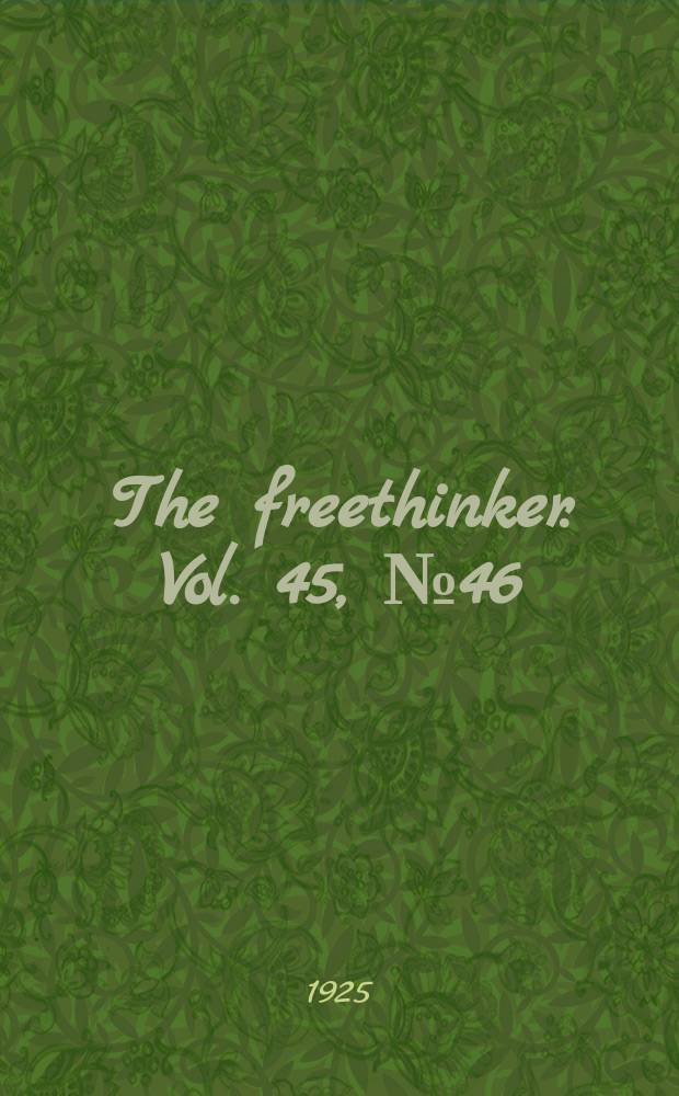 The freethinker. Vol. 45, № 46
