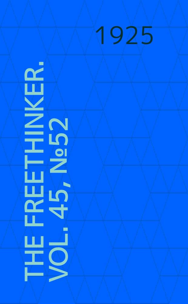 The freethinker. Vol. 45, № 52
