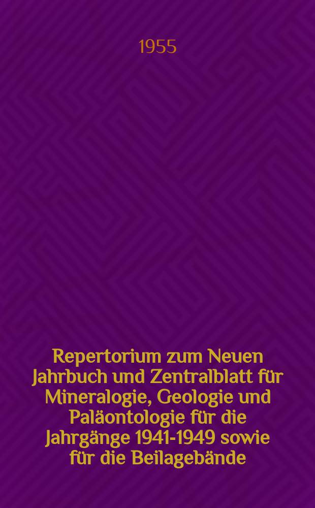 Repertorium zum Neuen Jahrbuch und Zentralblatt für Mineralogie, Geologie und Paläontologie für die Jahrgänge 1941-1949 sowie für die Beilagebände (Abhandlungen) 77-79 der Abteilung A, 85-90 der Abteilung B sowie Sonderband III (Robert Ritter v. Srbik: Glazialgeologie der Kärntner Karawanken). 1 Lfg. 2, Personen-Verzeichnis