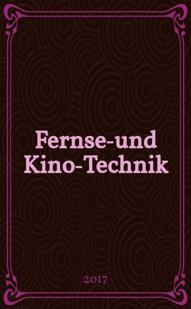 Fernseh- und Kino-Technik : Offizielles Organ der Deutschen Kinotechnischen Gesellschaft für Film und Fernsehen (DKG) ... 2017 к vol. 71 : IBC Special 2017