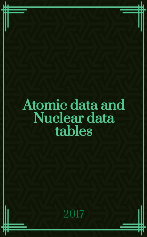 Atomic data and Nuclear data tables : A journal devoted to compilations of experimental and theoretical results. Vol. 117/118