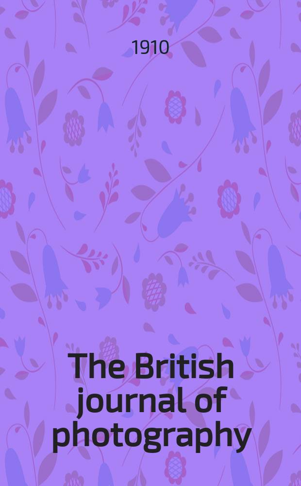 The British journal of photography : the recognised organ of professional and amateur photographers published weekly. Vol. 57, № 2602
