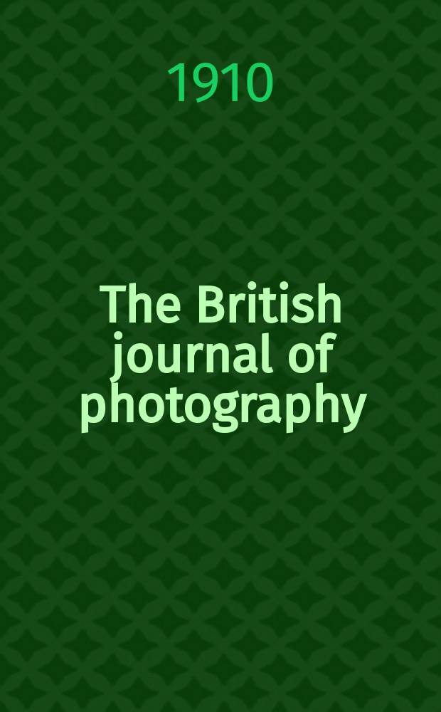 The British journal of photography : the recognised organ of professional and amateur photographers published weekly. Vol. 57, № 2610