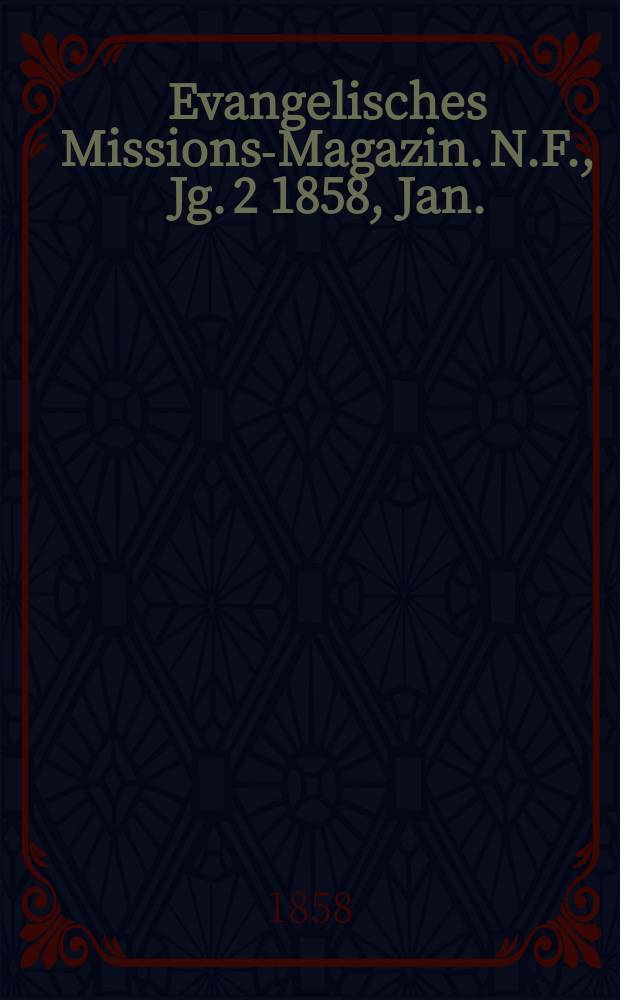 Evangelisches Missions-Magazin. N.F., Jg. 2 1858, Jan.