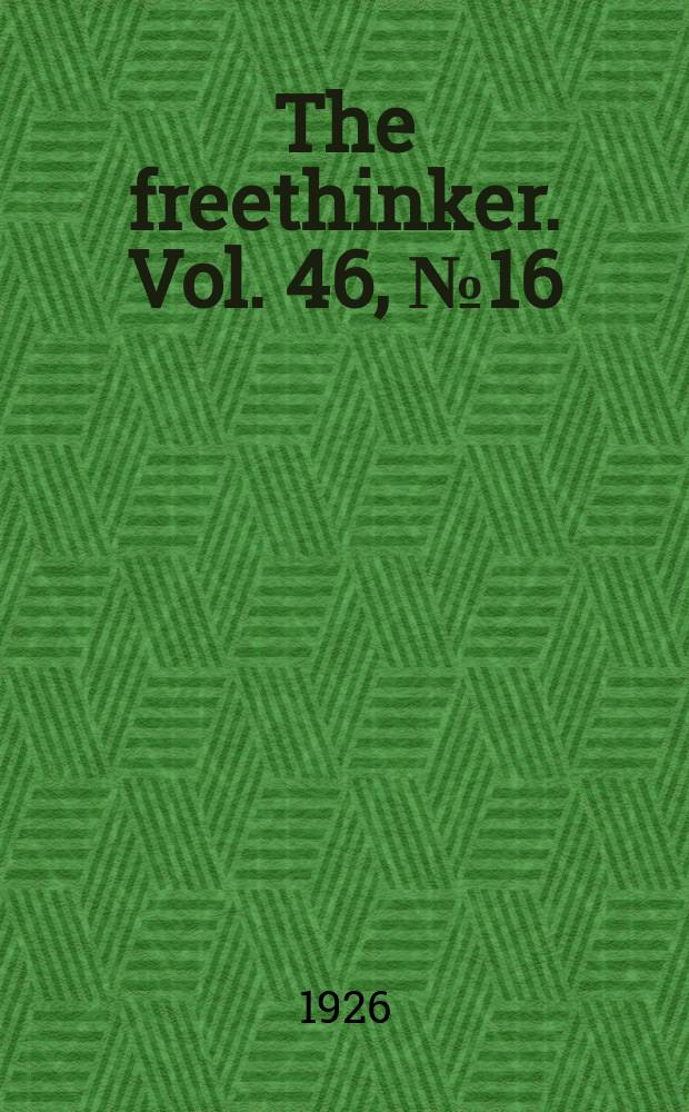 The freethinker. Vol. 46, № 16